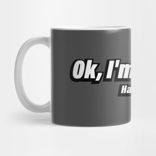 Ok, I'm serious Haha, no. Just kidding Mug